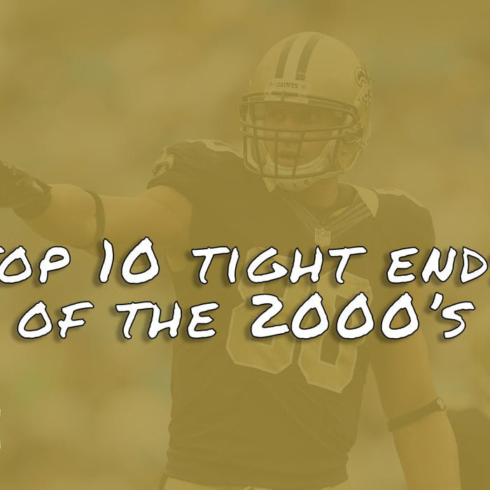 Top 10 Tight Ends of the 2000's