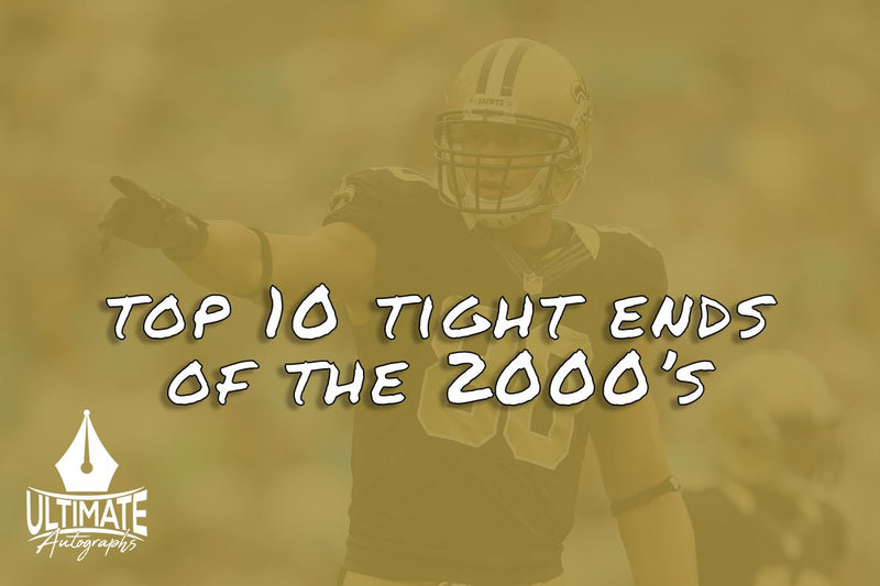 Top 10 Tight Ends of the 2000's — Ultimate Autographs