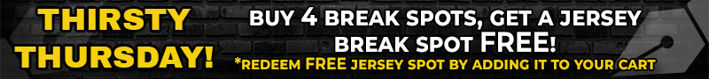 Thirsty Thursday: buy 4 break spots, get a jersey break spot free. Redeem the free jersey spot by adding it to your cart.